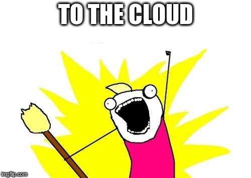 To the cloud!